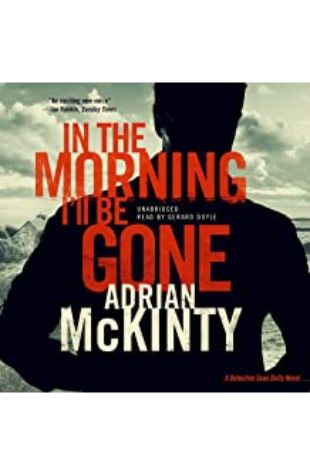 In the Morning I'll Be Gone Adrian McKinty