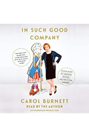 In Such Good Company: Eleven Years of Laughter, Mayhem, and Fun in the Sandbox Carol Burnett