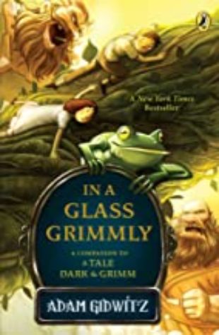 In a Glass Grimmly Adam Gidwitz