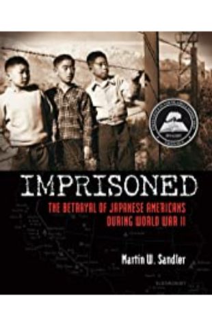 Imprisoned: The Betrayal of Japanese Americans during World War II Martin W Sandler