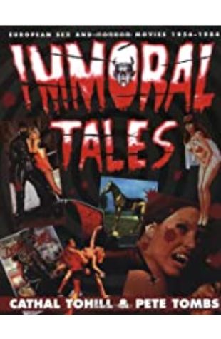Immoral Tales: European Sex and Horror Movies 1956-1984 Cathal Tohill & Pete Tombs