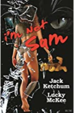 I'm Not Sam Jack Ketchum & Lucky McKee
