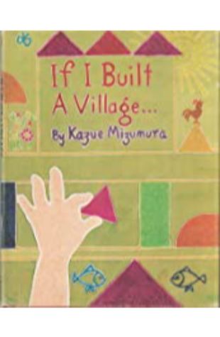 If I Built a Village... by Kazue Mizumura