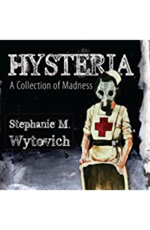 Hysteria: A Collection of Madness Stephanie M. Wytovich