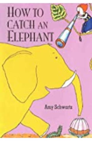 How to Catch an Elephant Amy Schwartz