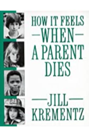How It Feels When a Parent Dies Jill Krementz