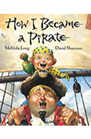 How I Became a Pirate Melinda Long; illustrated by David Shannon