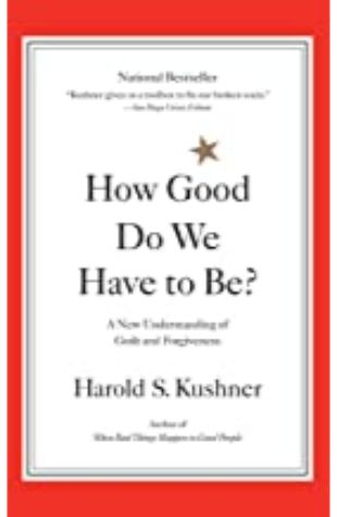 How Good Do We Have to Be? Harold S. Kushner