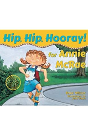 Hip, Hip, Hooray for Annie McRae Brad Wilcox; illustrated by Julie Olson
