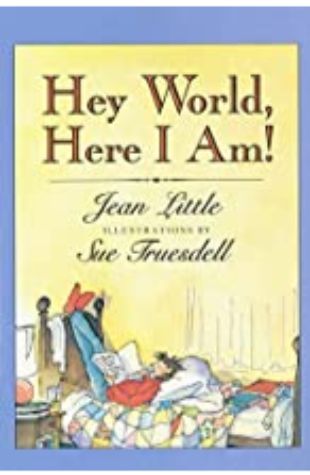 Hey World, Here I Am! Jean Little, illustrated by Sue Truesdell