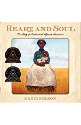 Heart and Soul: The Story of America and African Americans by Kadir Nelson