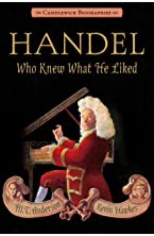 Handel, Who Knew What He Liked M. T. Anderson