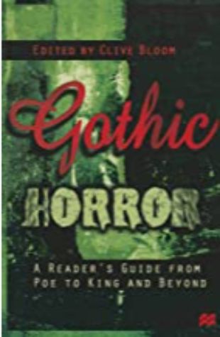 Gothic Horror: A Reader's Guide from Poe to King and Beyond Clive Bloom
