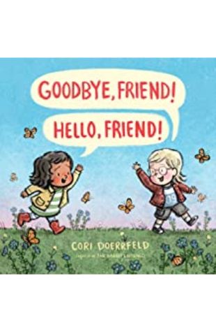 Goodbye, Friend! Hello, Friend! Cori Doerrfeld