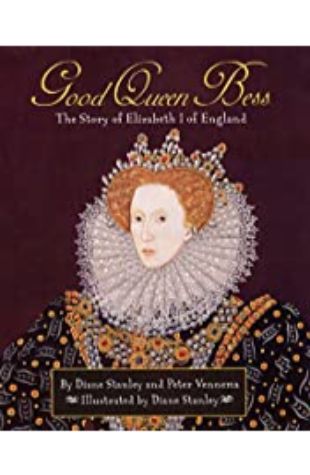 Good Queen Bess: The Story of Elizabeth I of England Diane Stanley and Peter Vennema