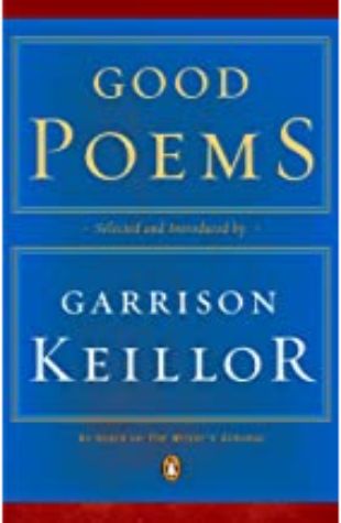 Good Poems: Selected and Introduced by Garrison Keillor Garrison Keillor