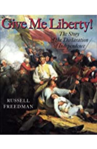 Give Me Liberty!: The Story of the Declaration of Independence Russell Freedman