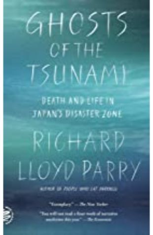 Ghosts of the Tsunami Richard Lloyd Parry