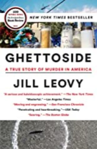 GHETTOSIDE: A TRUE STORY OF MURDER IN AMERICA by Jill Leovy