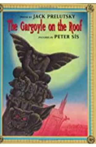 Gargoyle on the Roof Jack Prelutsky; illustrated by Peter Sis