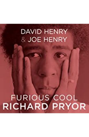 FURIOUS COOL: Richard Pryor and The World That Made Him by David Henry and Joe Henry