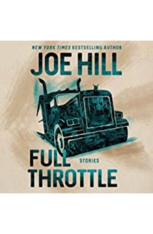 Full Throttle by Zachary Quinto, Wil Wheaton, Kate Mulgrew, Neil Gaiman, Ashleigh Cummings, Joe Hill, Laysla De Oliveira, Nate Corddry, Connor Jessup, Stephen Lang, George Guidall