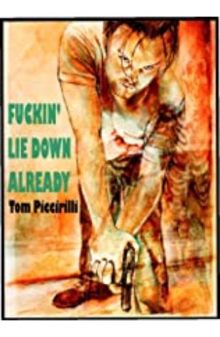 Fuckin' Lie Down Already Tom Piccirilli