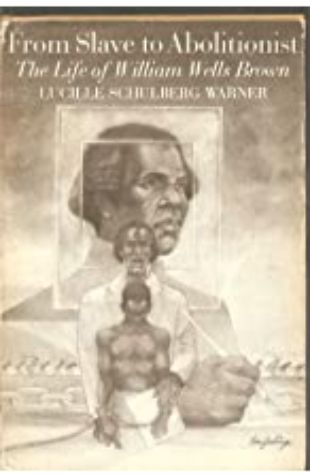 From Slave to Abolitionist Lucille Schulberg Warner