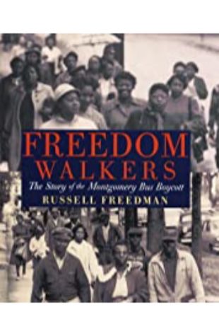 Freedom Walkers: The Story of the Montgomery Bus Boycott Russell Freedman