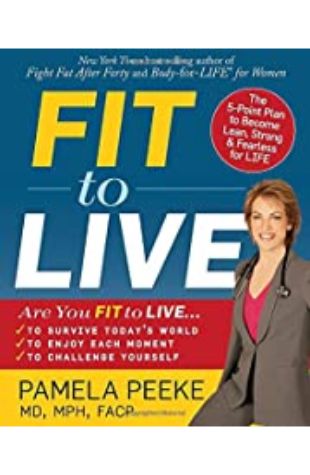 Fit to Live: The 5-Point Plan to Be Lean, Strong, and Fearless for Life by Pamela Peeke M.D.