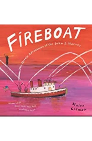 Fireboat: The Heroic Adventures of the John J. Harvey by Maira Kalman