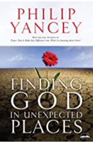 Finding God in Unexpected Places Philip Yancey