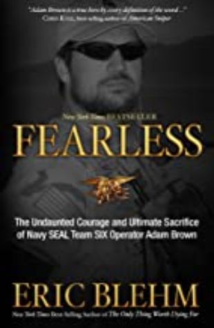 FEARLESS: THE UNDAUNTED COURAGE AND ULTIMATE SACRIFICE OF NAVY SEAL TEAM SIX OPERATOR ADAM BROWN by Eric Blehm