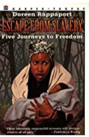 Escape From Slavery: Five Journeys to Freedom Doreen Rappaport; illustrated by Charles Lilly