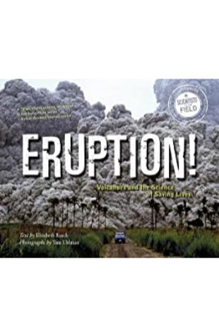 Eruption!: Volcanoes and the Science of Saving Lives Elizabeth Rusch