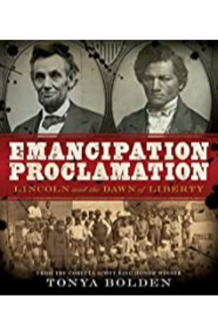 Emancipation Proclamation: Lincoln and the Dawn of Liberty Tonya Bolden