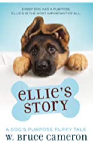 Ellie’s Story: A Dog’s Purpose Novel by W. Bruce Cameron
