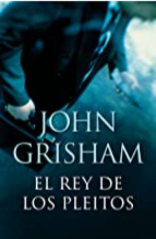 El Rey de los Pleitos John Grisham