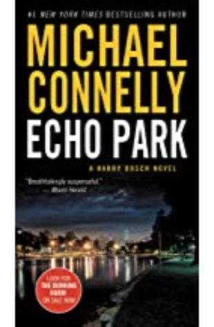 Echo Park: Harry Bosch Series, Book 12 Michael Connelly