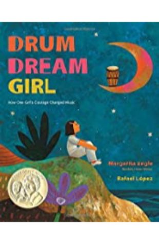 Drum Dream Girl: How One Girl's Courage Changed Music by Margarita Engle