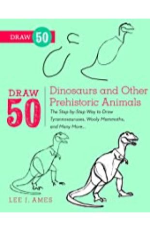 Draw 50 Dinosaurs and Other Prehistoric Animals Lee Ames