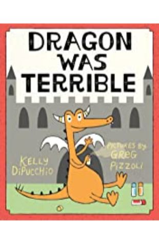 Dragon Was Terrible Kelly DiPucchio