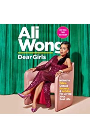 Dear Girls: Intimate Tales, Untold Secrets & Advice for Living Your Best Life Ali Wong