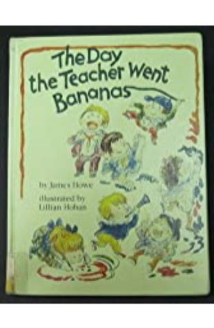 Day the Teacher Went Bananas, The James Howe