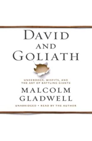 David and Goliath: Underdogs, Misfits, and the Art of Battling Giants Malcolm Gladwell