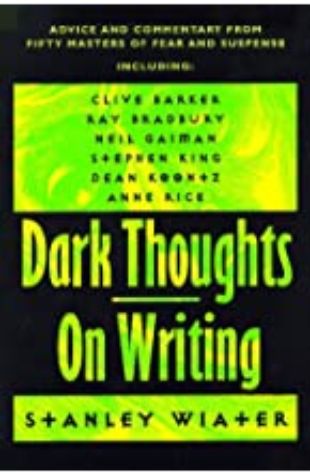 Dark Thoughts: On Writing by Stanley Wiater