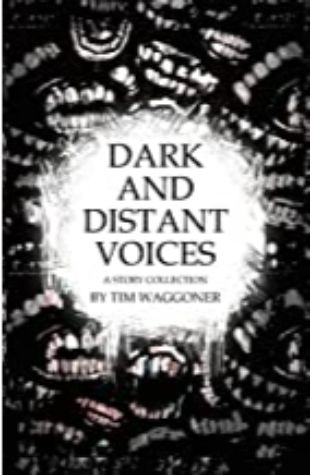 Dark and Distant Voices Tim Waggoner