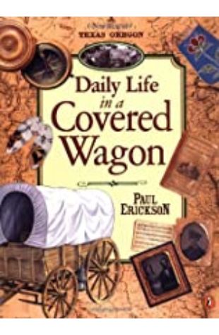 Daily Life in a Covered Wagon Paul A. Erickson