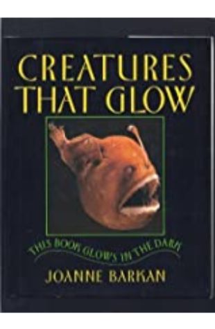 Creatures That Glow: A Glow in the Dark Book Joanne Barkan