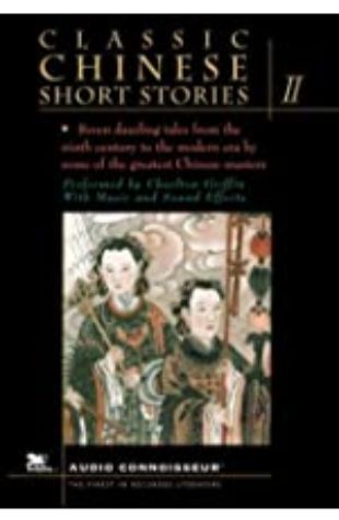 Classic Chinese Short Stories, Volume 2 Yuan Chen, Lien Pu, Hsieh Liang, Mao Tun, Feng Meng-lung